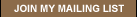 Join My Mailing List